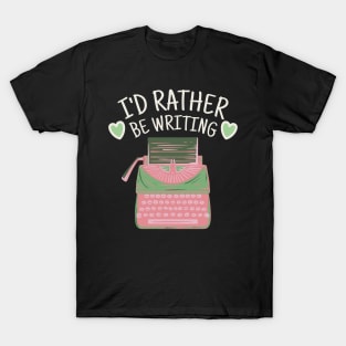 i'd rather be writing T-Shirt